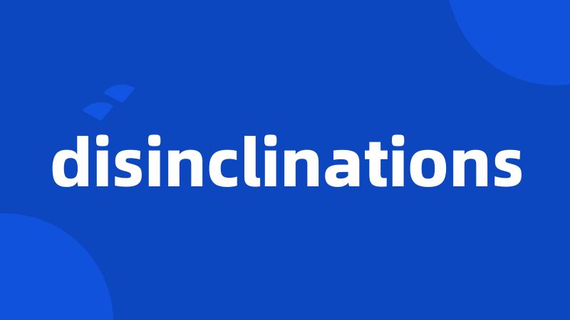 disinclinations