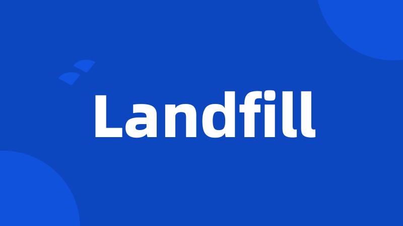 Landfill