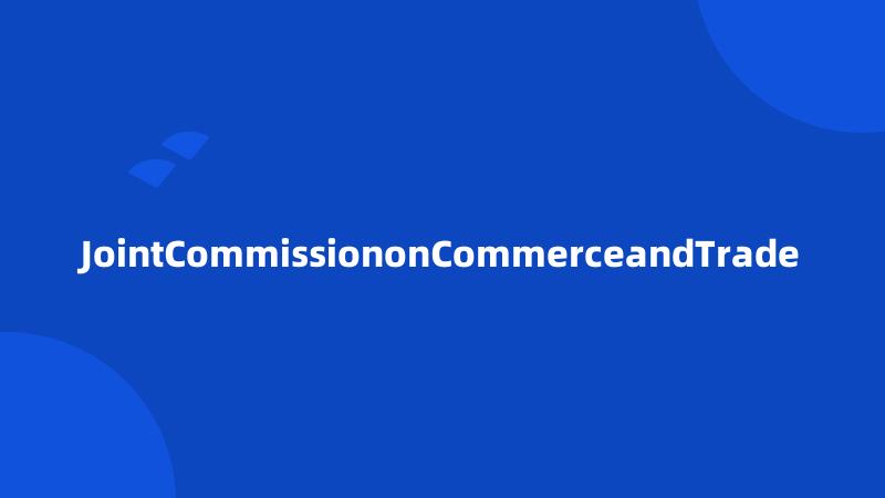 JointCommissiononCommerceandTrade