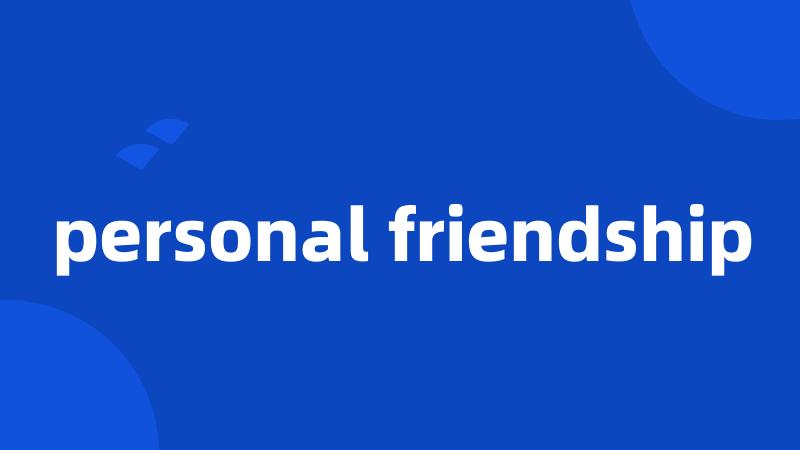 personal friendship