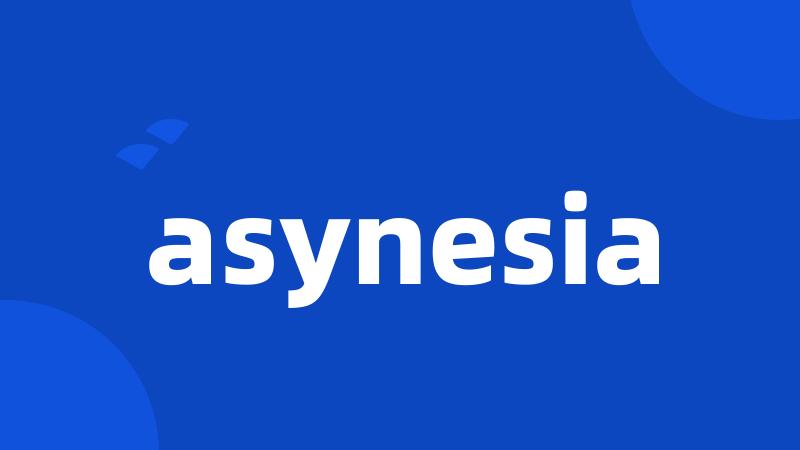 asynesia
