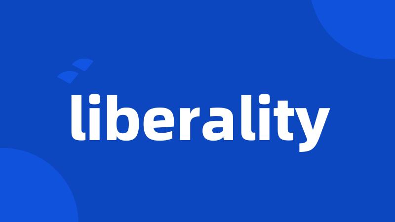 liberality
