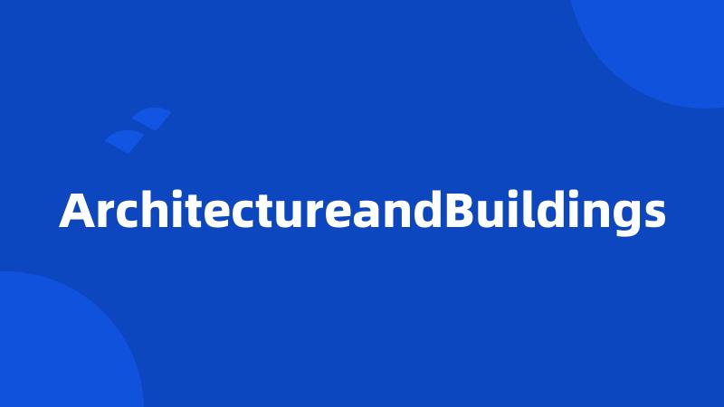ArchitectureandBuildings