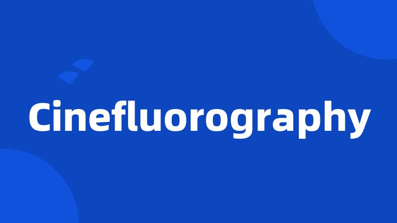 Cinefluorography