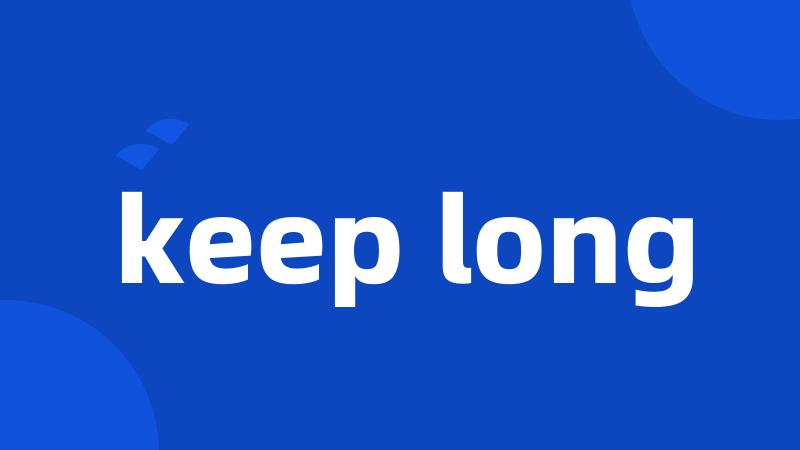 keep long