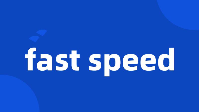 fast speed