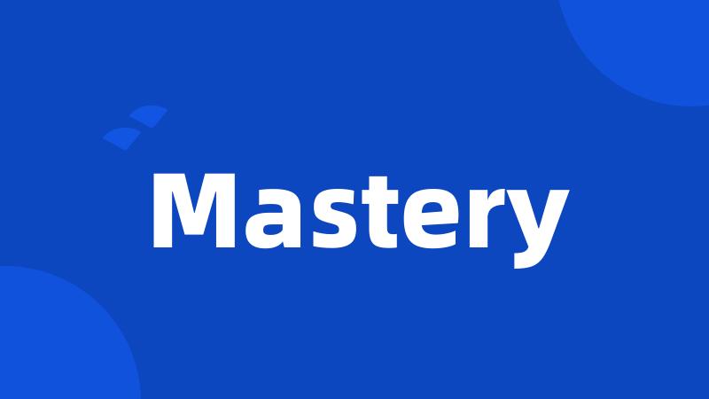 Mastery