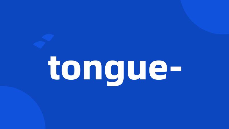 tongue-