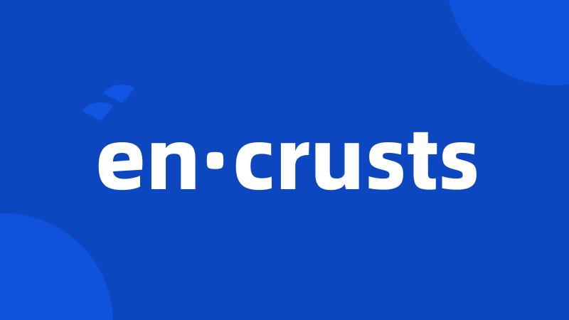 en·crusts