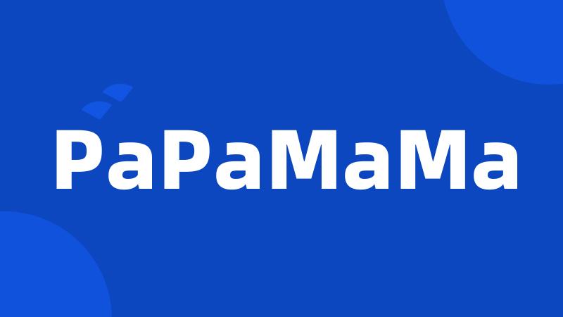 PaPaMaMa