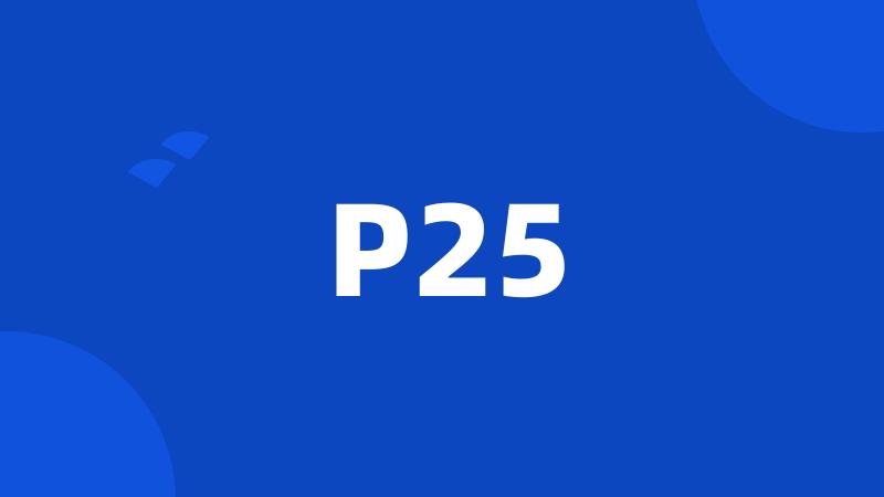 P25