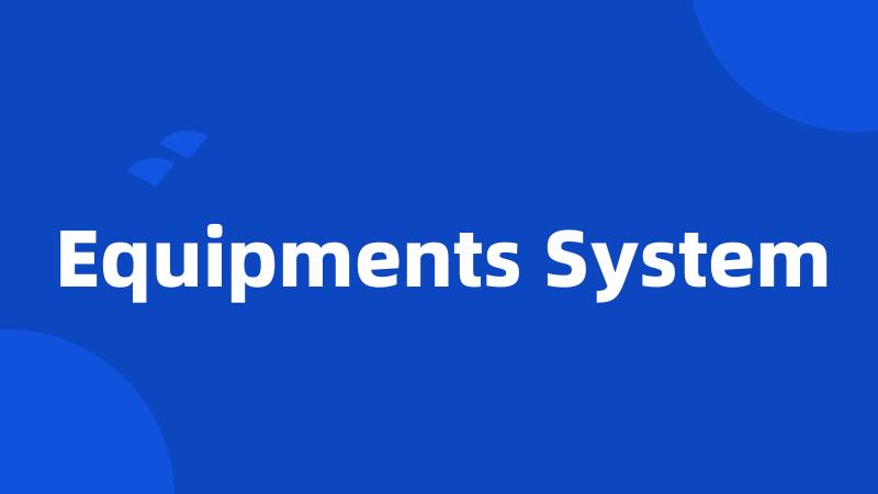 Equipments System