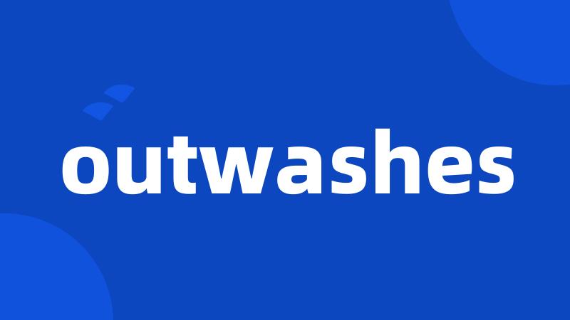 outwashes