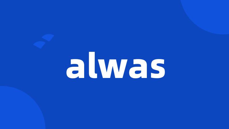 alwas