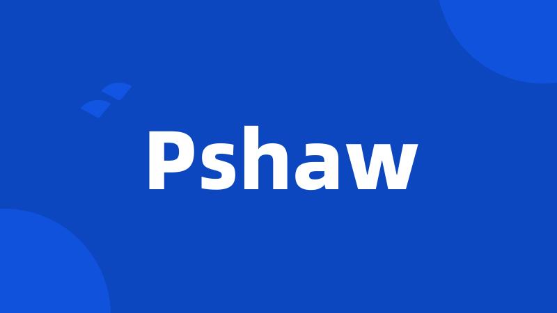 Pshaw