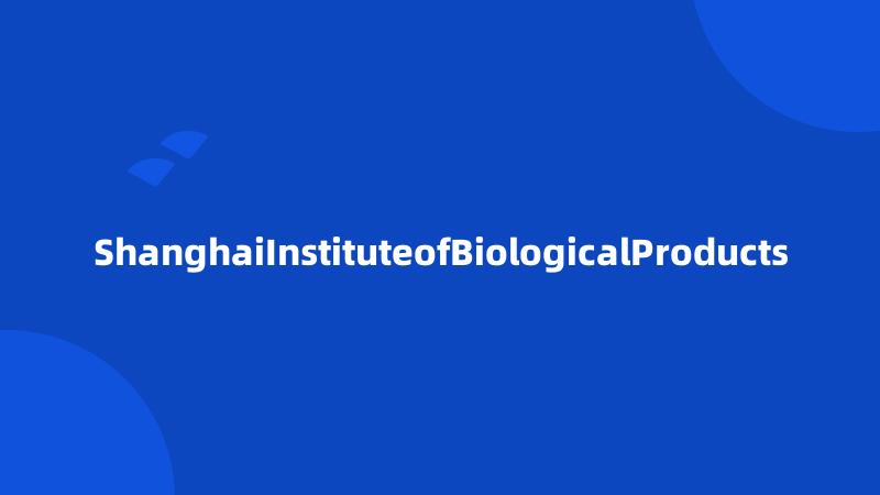 ShanghaiInstituteofBiologicalProducts