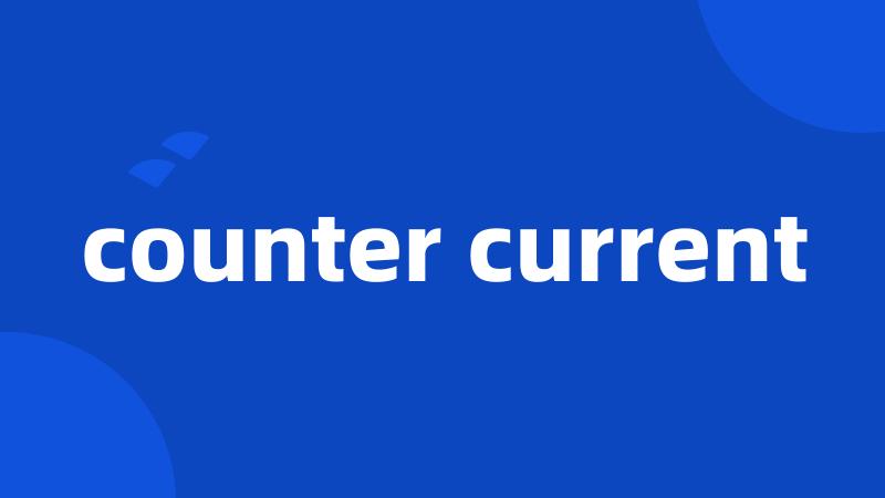 counter current