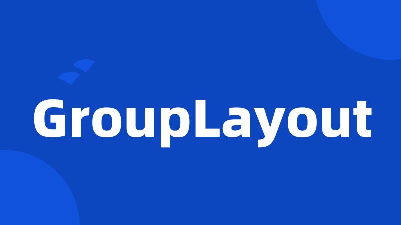 GroupLayout