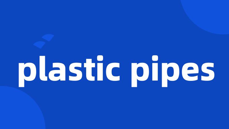 plastic pipes