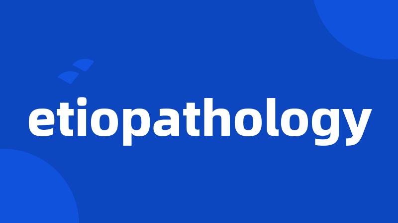 etiopathology