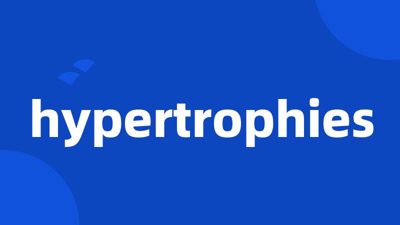 hypertrophies