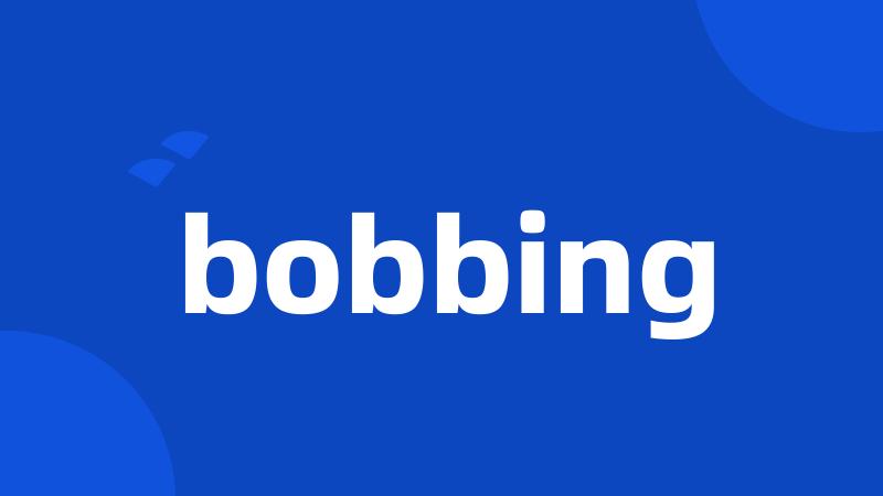bobbing