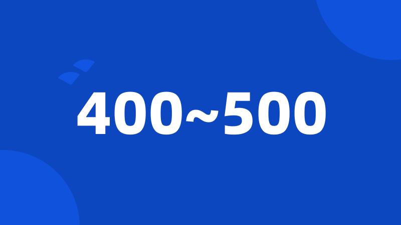 400~500