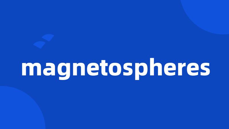 magnetospheres