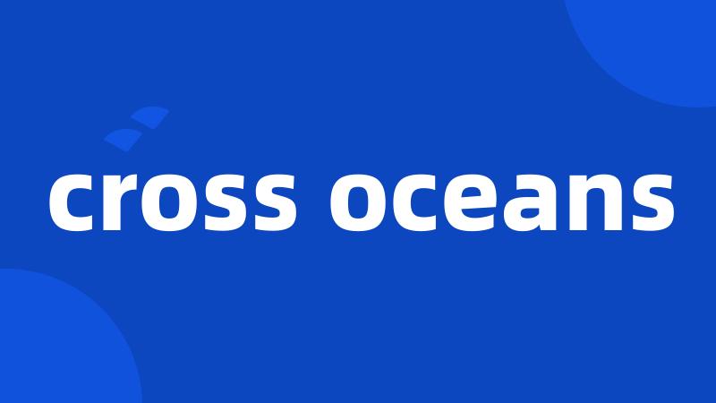 cross oceans