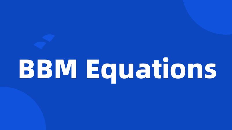 BBM Equations