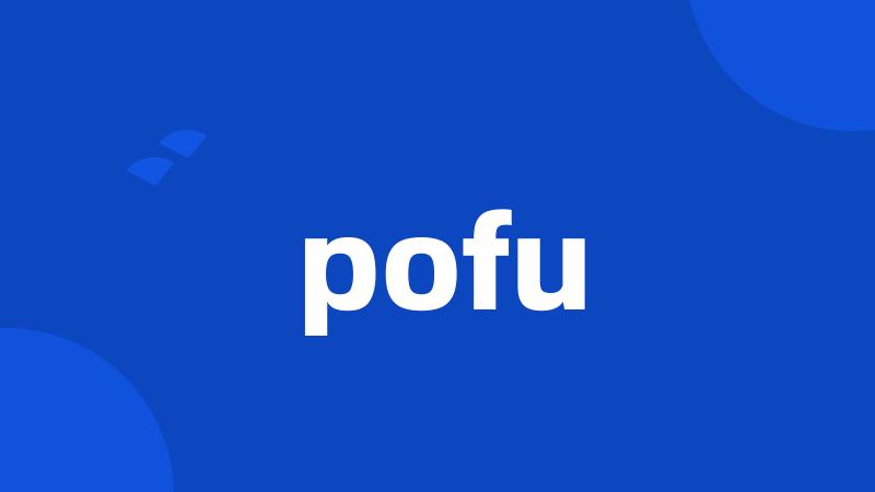pofu