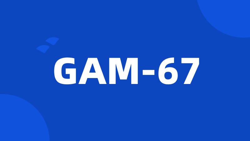GAM-67