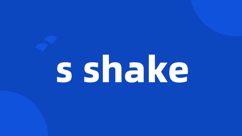 s shake