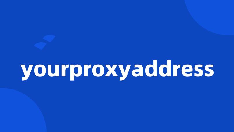 yourproxyaddress