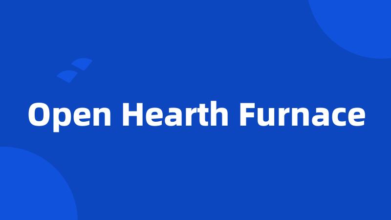 Open Hearth Furnace