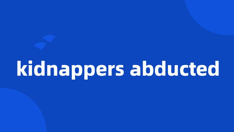 kidnappers abducted