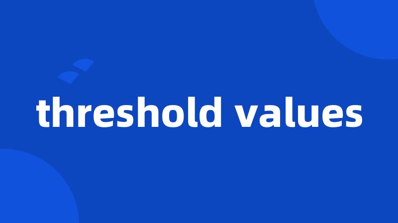 threshold values