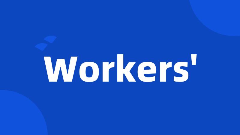 Workers'