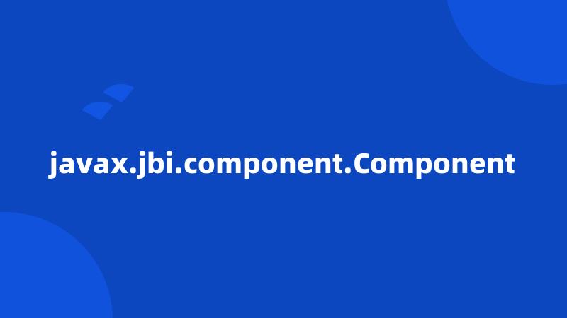 javax.jbi.component.Component