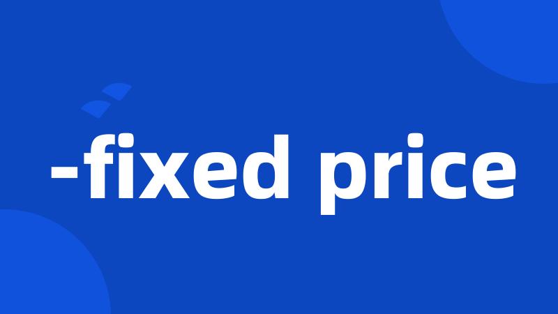 -fixed price