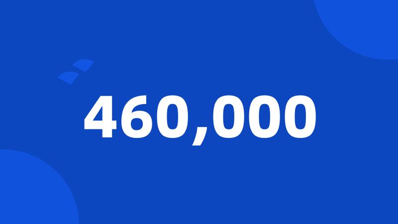 460,000