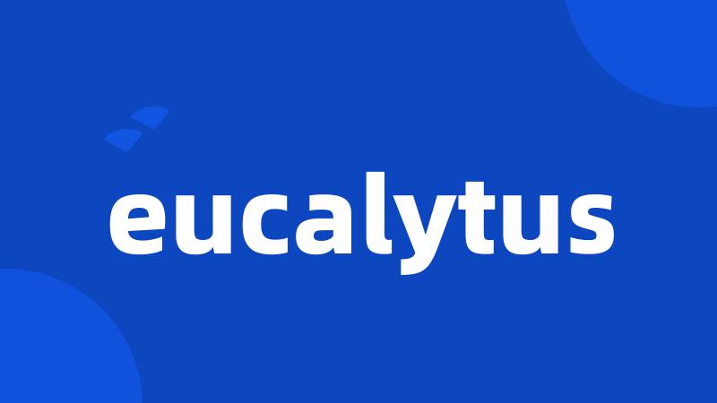 eucalytus