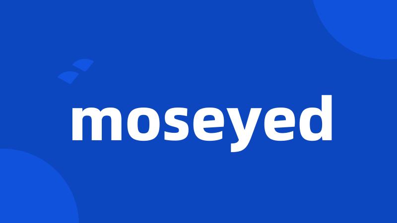moseyed