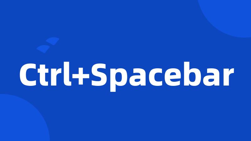 Ctrl+Spacebar