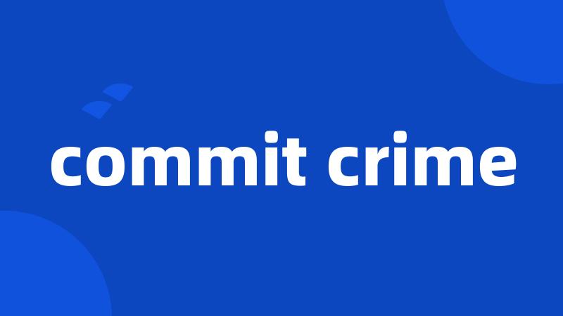 commit crime