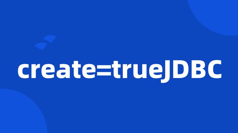 create=trueJDBC