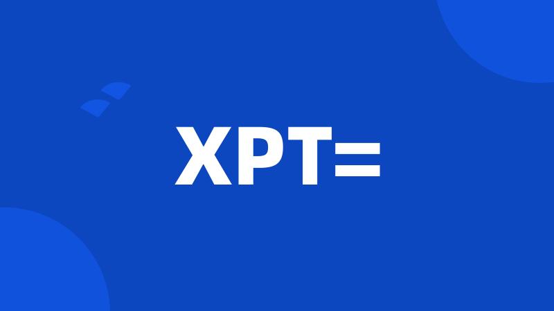 XPT=