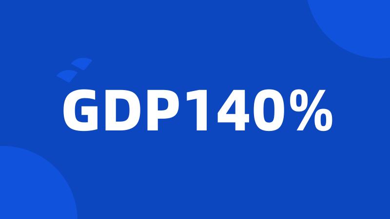 GDP140%