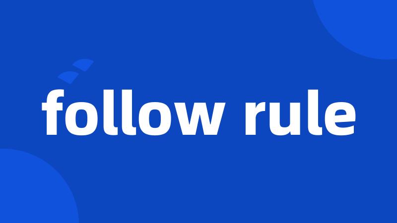 follow rule