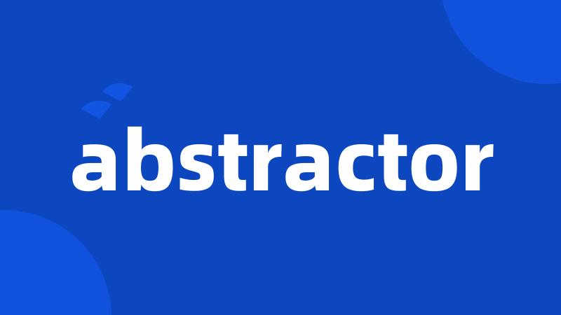 abstractor